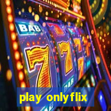 play onlyflix